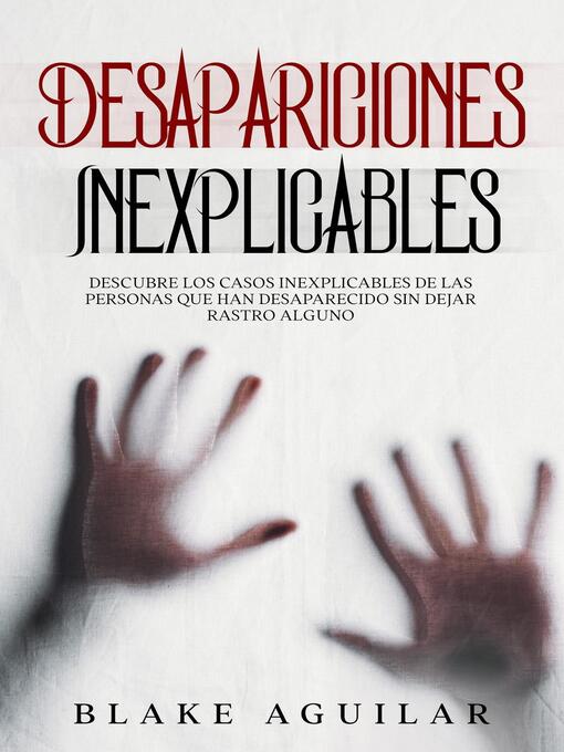 Title details for Desapariciones Inexplicables by Blake Aguilar - Available